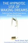 The Hypnotic Use of Waking Dreams: Exploring Near-Death Experiences Without the Flatlines By Paul W. Schenk Cover Image