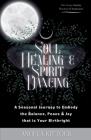 Soul Healing & Spirit Dancing: A Seasonal Journey to Embody the Balance, Peace and Joy that is Your Birthright By Angela Kittock Cover Image