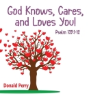 God Knows, Cares, and Loves YOU!, Psalm 139: 1-12 Cover Image