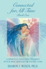 Connected for All Time (Book 1): A Spiritual Solution to Grief After Miscarriage or Infant Loss Cover Image