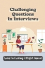 Challenging Questions In Interviews: Tricks On Creating A Perfect Resume: Making Dream Job By Robin Biancuzzo Cover Image