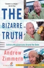 The Bizarre Truth: Culinary Misadventures Around the Globe By Andrew Zimmern Cover Image