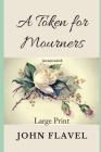 A Token for Mourners: Annotated, Large Print By John Flavel Cover Image
