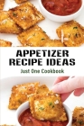 Appetizer Recipe Ideas: Just One Cookbook: Easy Appetizer Recipes By Brenton Andreen Cover Image