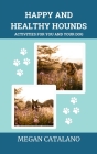 Happy and Healthy Hounds: Activities for You and Your Dog By Megan Catalano Cover Image