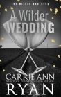A Wilder Wedding - Special Edition By Carrie Ann Ryan Cover Image