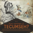 What Happened to Tecumseh? Tecumseh Shawnee War Chief Grade 5 Children's Historical Biographies By Dissected Lives Cover Image