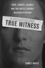 True Witness: Cops, Courts, Science, and the Battle Against Misidentification Cover Image