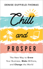 Chill and Prosper: The New Way to Grow Your Business, Make Millions, and Change the World Cover Image