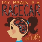 My Brain is a RaceCar: A Children's Guide to a Neurodivergent Brain By Nell Harris Cover Image