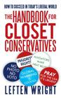 The Handbook for Closet Conservatives: How to Succeed in Today's Liberal World By Leften Wright Cover Image