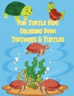 Fun Turtle Kids Coloring Book Tortoises & Turtles: Coloring Toy Gifts for Toddlers, Kids or Teen Relaxation Cute Easy and Relaxing Realistic Large Pri Cover Image