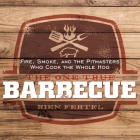 The One True Barbecue Lib/E: Fire, Smoke, and the Pitmasters Who Cook the Whole Hog By Rien Fertel, George Newbern (Read by) Cover Image