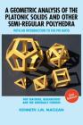 A Geometric Analysis of the Platonic Solids and Other Semi-Regular Polyhedra: With an Introduction to the Phi Ratio, 2nd Edition Cover Image