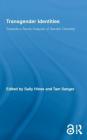 Transgender Identities: Towards a Social Analysis of Gender Diversity (Routledge Research in Gender and Society #24) By Sally Hines (Editor), Tam Sanger (Editor) Cover Image
