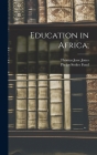 Education in Africa; By Thomas Jesse Jones, Phelps-Stokes Fund (Created by) Cover Image
