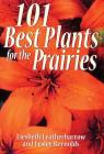 101 Best Plants for the Prairies (Prairie Gardener) By Liesbeth Leatherbarrow Cover Image