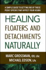 Healing Floaters and Detachments Naturally: A Simple Guide to Getting Rid of Those Pesky Specks That Affect Your Vision By Grossman, Edson Cover Image