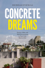Concrete Dreams: Practice, Value, and Built Environments in Post-Crisis Buenos Aires By Nicholas D'Avella Cover Image