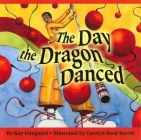 The Day the Dragon Danced By Kay Haugaard, Carolyn Reed Barritt (Illustrator) Cover Image