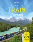 Lonely Planet Amazing Train Journeys Cover Image