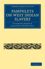 Pamphlets on West Indian Slavery (Cambridge Library Collection - Slavery and Abolition) By Elizabeth Heyrick, Alexander McDonnell Cover Image
