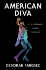 American Diva: Extraordinary, Unruly, Fabulous By Deborah Paredez Cover Image