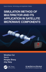 Simulation Method of Multipactor and Its Application in Satellite Microwave Components By Wanzhao Cui, Yun Li, Hongtai Zhang Cover Image