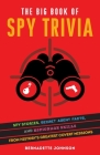 The Big Book of Spy Trivia: Spy Stories, Secret Agent Facts, and Espionage Skills from History's Greatest Covert Missions By Bernadette Johnson Cover Image