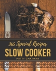 365 Special Slow Cooker Recipes: A Slow Cooker Cookbook You Will Love By Patty Chatman Cover Image