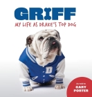 Griff: My Life as Drake's Top Dog By Gary Porter, Griff (As Told by) Cover Image