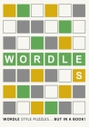 Wordles!: Wordle Style Puzzles... but in a book! Cover Image