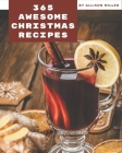 365 Awesome Christmas Recipes: The Christmas Cookbook for All Things Sweet and Wonderful! By Allison Miller Cover Image