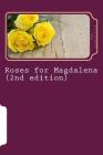 Roses for Magdalena (2nd edition) By Sam Lauranilla Cover Image