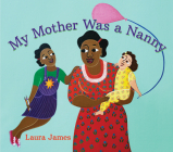 My Mother Was a Nanny By Laura James Cover Image