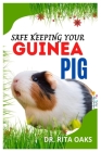 Safe Keeping Your Guinea Pig: An essential guide to Safe Keeping Guinea Pigs By Rita Oaks Cover Image