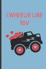 I Wheelie like you: Cute Valentines Day Gift For Kids, Boys, Girls, Children to Draw and Write in. Great alternative to a card By Rebelcat Publishing Cover Image