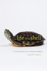 Life in a Shell: A Physiologist's View of a Turtle By Donald C. Jackson Cover Image