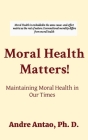 Moral Health Matters!: Maintaining Moral Health in Our Times By Andre Antao Cover Image
