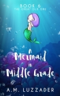 A Mermaid in Middle Grade Book 6: The Great Old One By A. M. Luzzader Cover Image