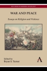 War and Peace: Essays on Religion and Violence By Bryan S. Turner (Editor) Cover Image