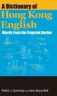 A Dictionary of Hong Kong English: Words from the Fragrant Harbor By Patrick J. Cummings, Hans-Georg Wolf Cover Image
