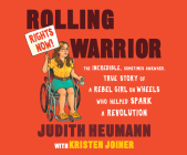 Rolling Warrior: The Incredible, Sometimes Awkward, True Story of a Rebel Girl on Wheels Who Helped Spark a Revolution Cover Image