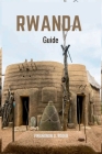 Rwanda Guide: Le plus complet guide officiel de voyage pour découvrir la riche culture, l'histoire intéressante et les merveilleux s By Vinangnon Roger Cover Image