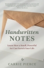 Handwritten Notes: Learn How a Small, Powerful Act Can Enrich Your Life By Carrie Pierce Cover Image