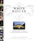 The White House: The President's Home in Photographs and History By Vicki Goldberg, Mike McCurry (Foreword by), White House Historical Association (With) Cover Image