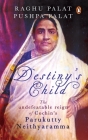 Destiny's Child: The Undefeatable Reign of Cochin’s Parukutty Neithyaramma By Raghu Palat Cover Image