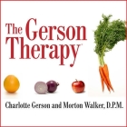 The Gerson Therapy Lib/E: The Proven Nutritional Program for Cancer and Other Illnesses By Charlotte Gerson, D. P. M., Morton Walker Cover Image