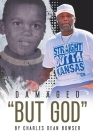 Damaged But God By Charles Dean Bowser Cover Image
