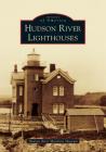Hudson River Lighthouses (Images of America) By Hudson River Maritime Museum Cover Image